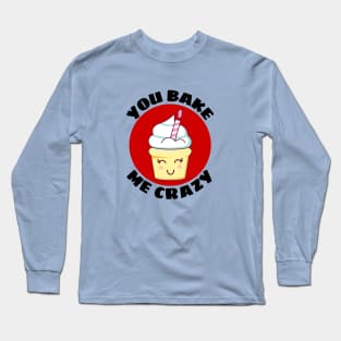 You Bake Me Crazy | Baker Pun Long Sleeve T-Shirt